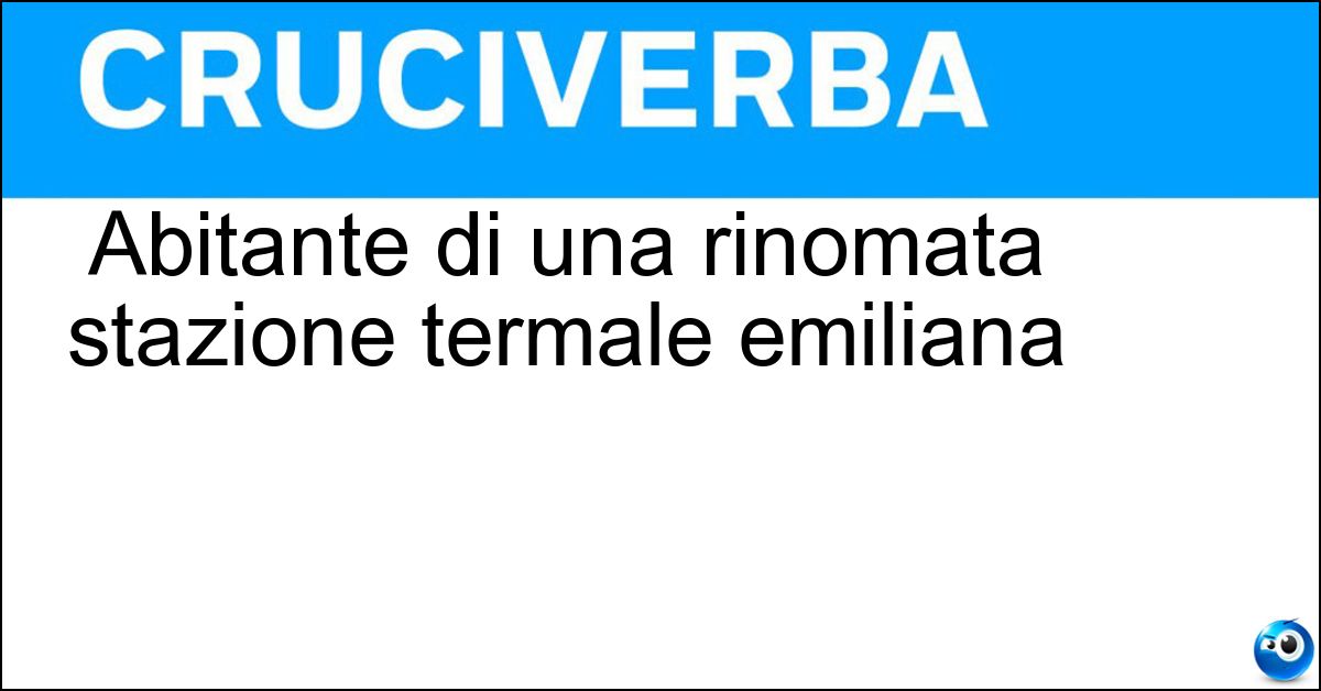 Abitante di una rinomata stazione termale emiliana Soluzione Abitante di una rinomata stazione termale emiliana - Salsese