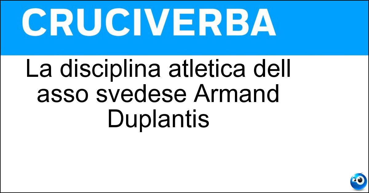 Soluzione La disciplina atletica dell asso svedese Armand Duplantis - Salto Con L Asta