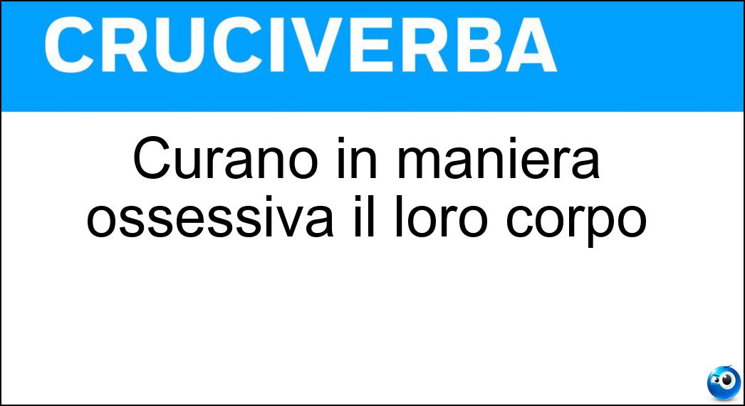 Curano in maniera ossessiva il loro corpo Soluzione Curano in maniera ossessiva il loro corpo - Salutisti