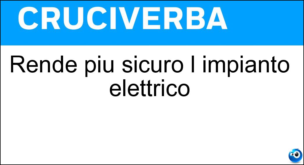 Rende più sicuro l impianto elettrico Soluzione Rende più sicuro l impianto elettrico - Salvavita