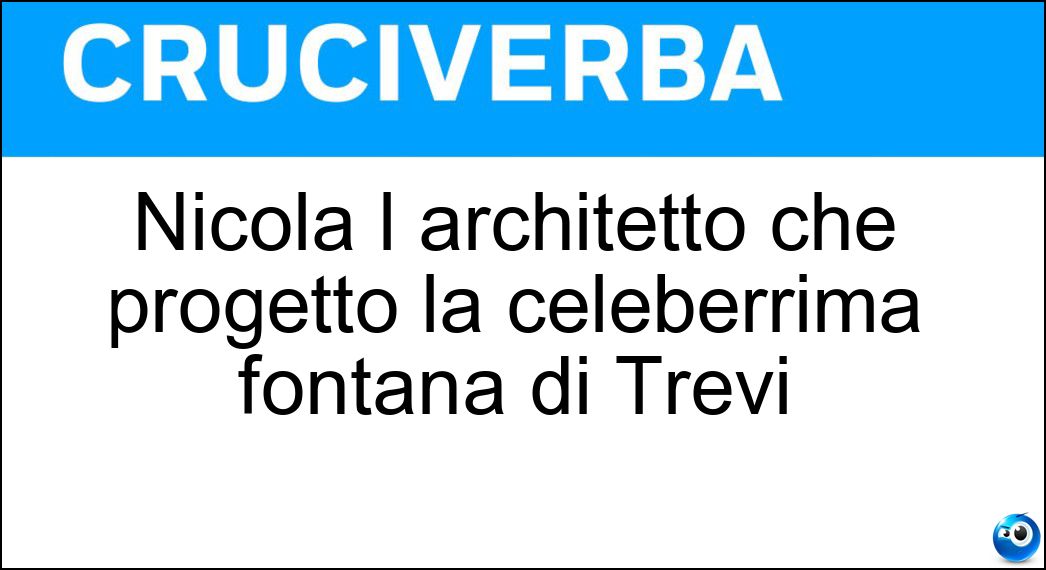 Nicola l architetto che progettò la celeberrima fontana di Trevi