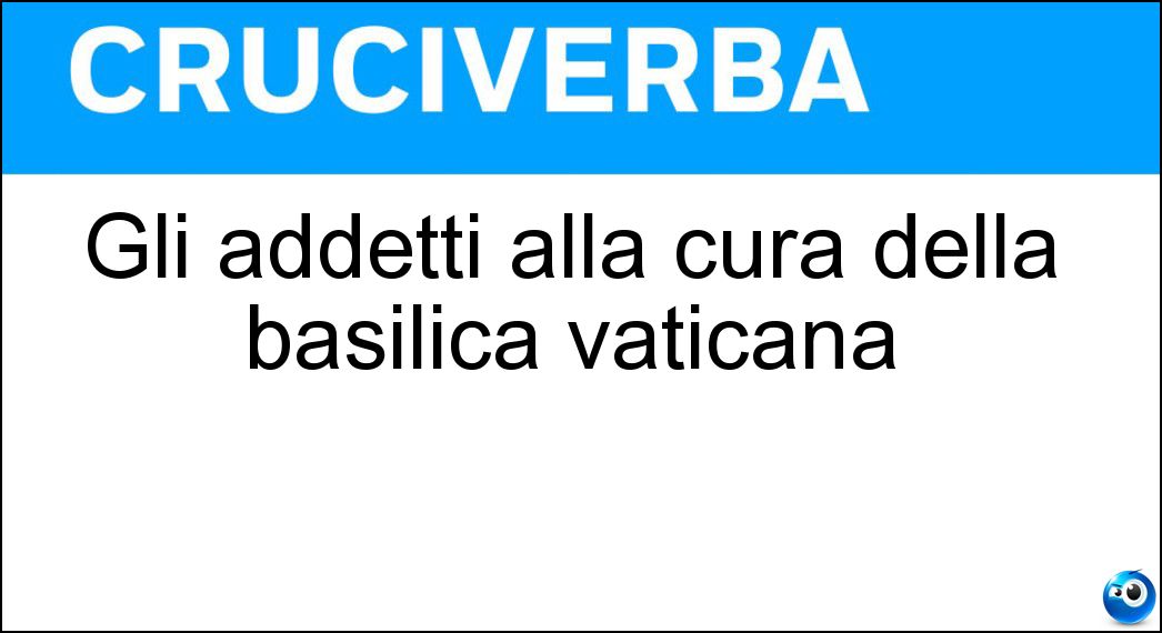 Gli addetti alla cura della basilica vaticana