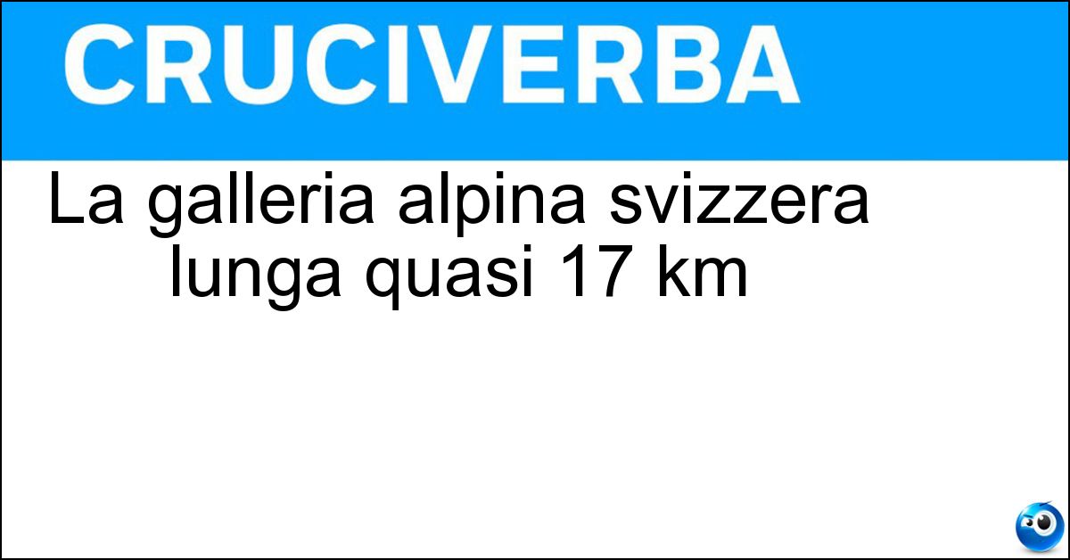 La galleria alpina svizzera lunga quasi 17 km Soluzione La galleria alpina svizzera lunga quasi 17 km - San Gottardo
