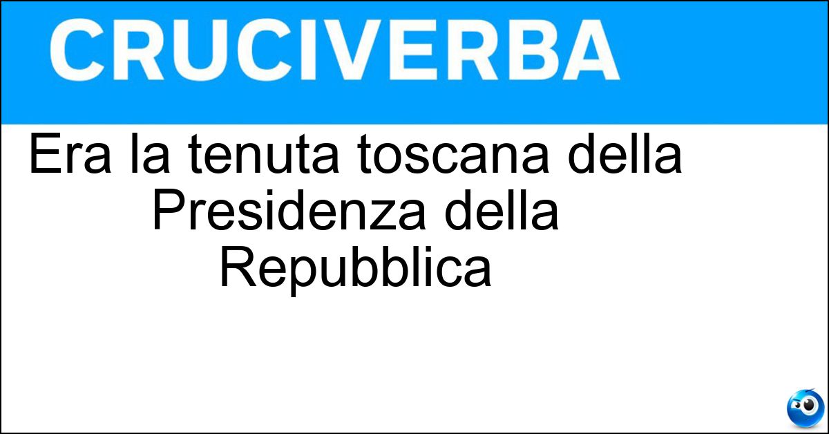 Era la tenuta toscana della Presidenza della Repubblica Soluzione Era la tenuta toscana della Presidenza della Repubblica - San Rossore