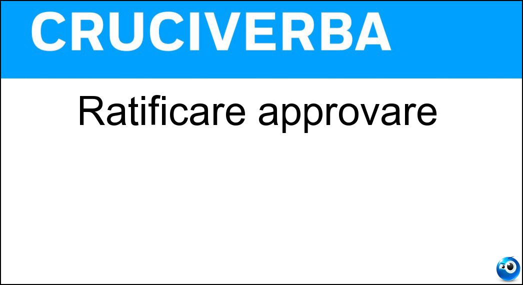 Ratificare approvare Soluzione Cruciverba: Ratificare approvare - Risposta Sancire