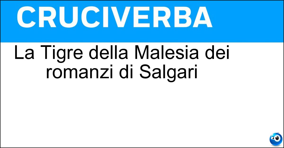 La Tigre della Malesia dei romanzi di Salgari Soluzione La Tigre della Malesia dei romanzi di Salgari - Sandokan