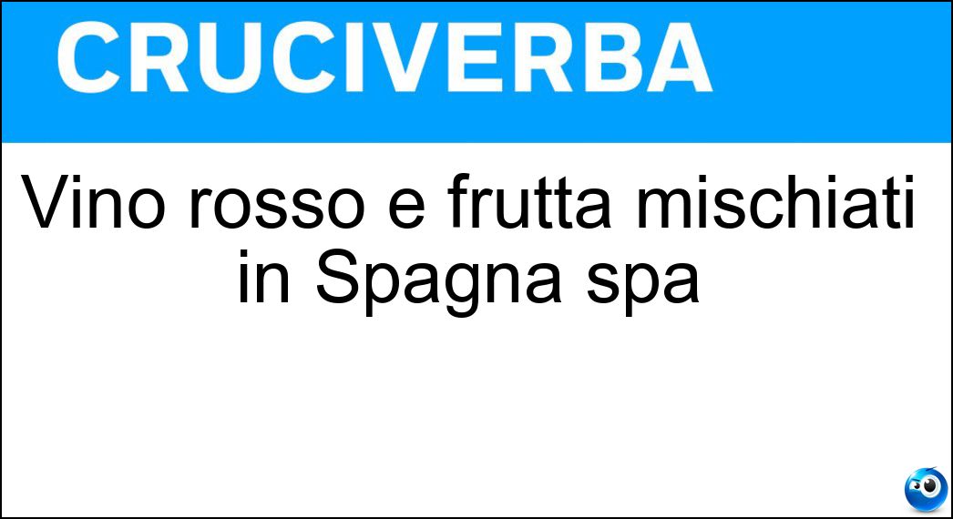 Vino rosso e frutta mischiati in Spagna spa Soluzione Cruciverba: Vino rosso e frutta mischiati in Spagna spa - Risposta Sangria