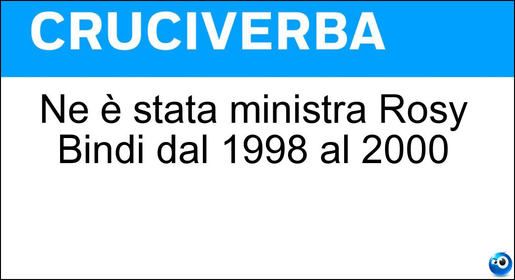 Ne è stata ministra Rosy Bindi dal 1998 al 2000 Soluzione Cruciverba: Ne è stata ministra Rosy Bindi dal 1998 al 2000 - Risposta Sanita