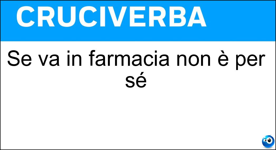 Soluzione Se va in farmacia non è per sé - Sano