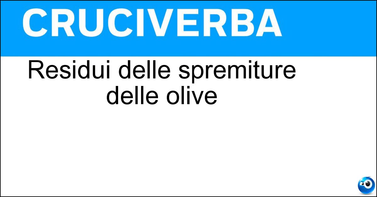 Residui delle spremiture delle olive Soluzione Residui delle spremiture delle olive - Sanse
