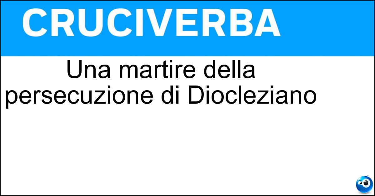 Una martire della persecuzione di Diocleziano Soluzione Una martire della persecuzione di Diocleziano - Sant Anastasia