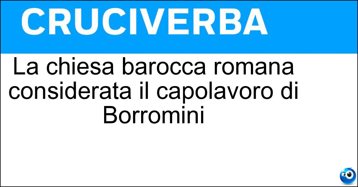 La chiesa barocca romana considerata il capolavoro di Borromini Soluzione La chiesa barocca romana considerata il capolavoro di Borromini - Sant Ivo Alla Sapienza