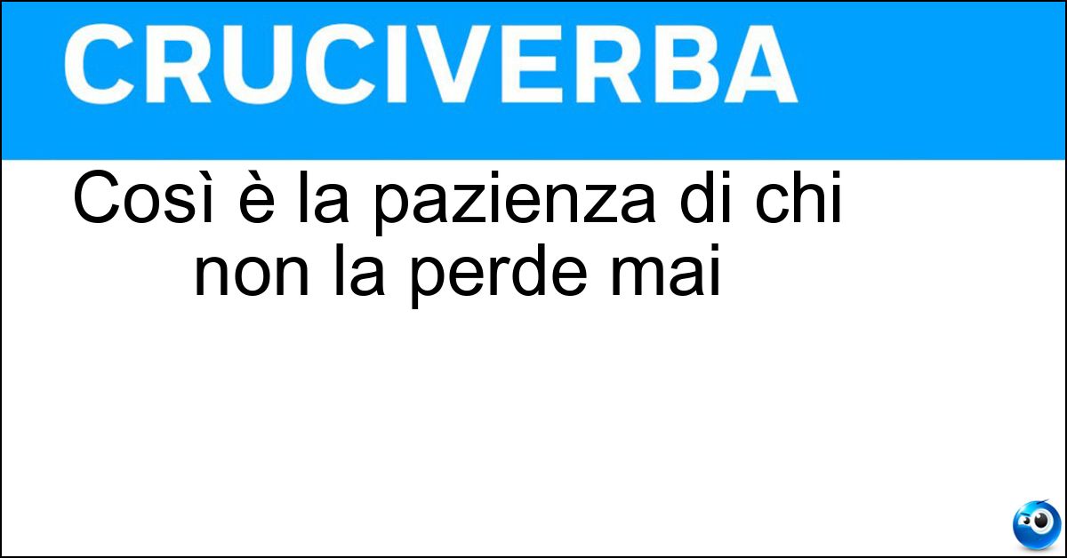 Soluzione Così è la pazienza di chi non la perde mai - Santa