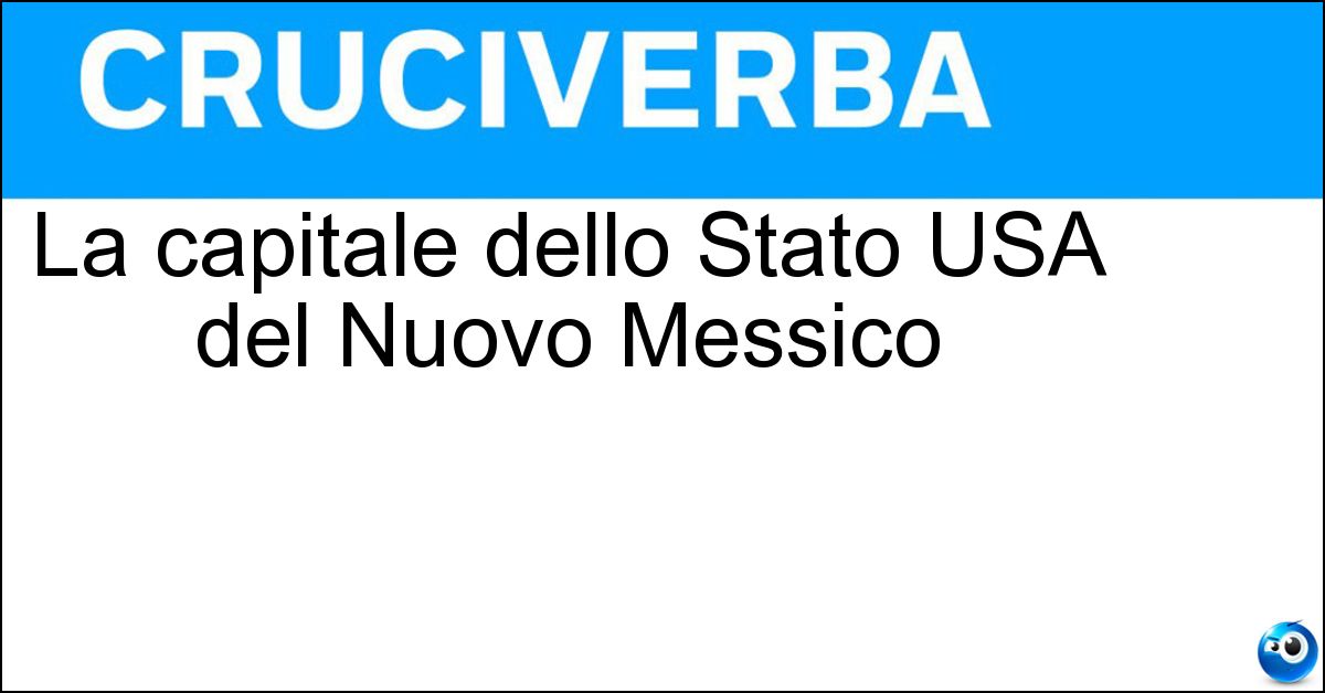 La capitale dello Stato USA del Nuovo Messico Soluzione La capitale dello Stato USA del Nuovo Messico - Santa Fe