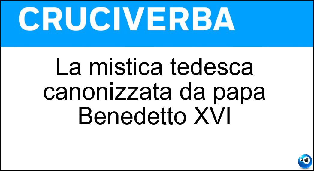 La mistica tedesca canonizzata da papa Benedetto XVI Soluzione La mistica tedesca canonizzata da papa Benedetto XVI - Santa Ildegarda Di Bingen