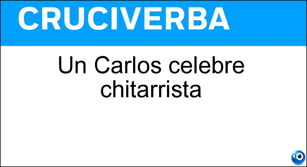 Un Carlos celebre chitarrista Soluzione Cruciverba: Un Carlos celebre chitarrista - Risposta Santana
