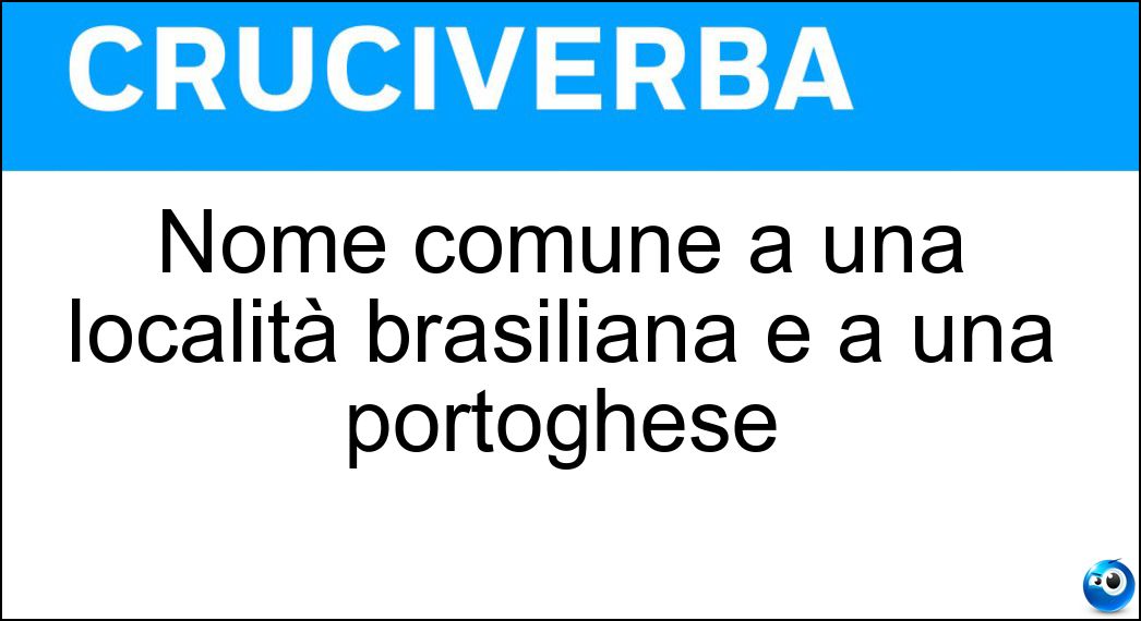 Nome comune a una località brasiliana e a una portoghese Soluzione Nome comune a una località brasiliana e a una portoghese - Santarem