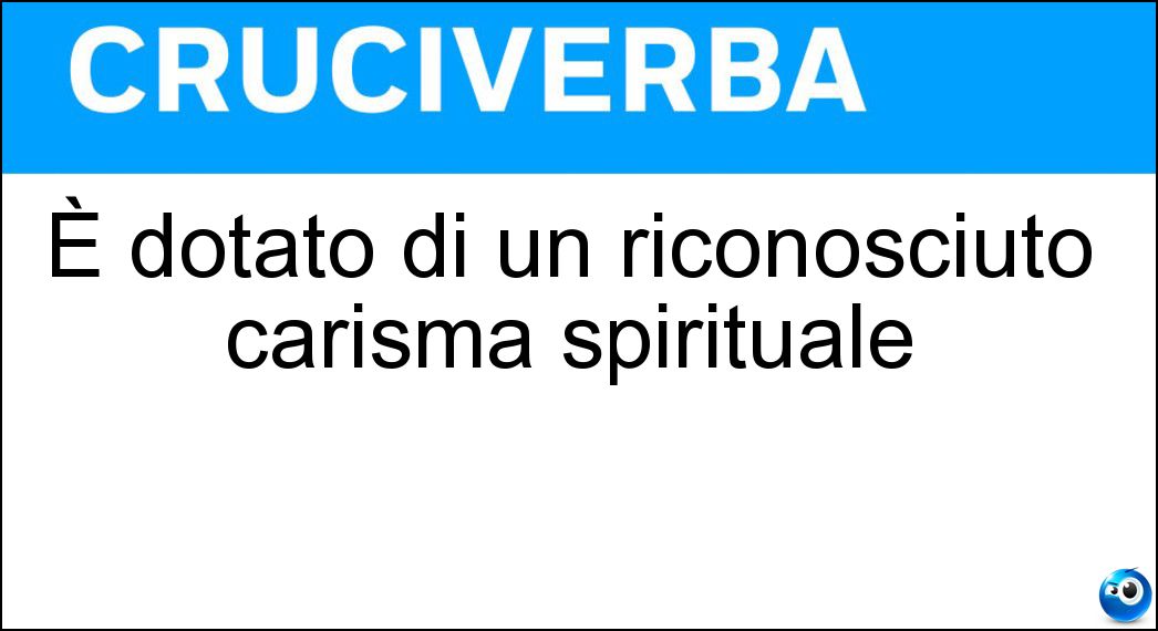 È dotato di un riconosciuto carisma spirituale Soluzione È dotato di un riconosciuto carisma spirituale - Santone