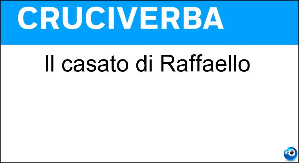 Il casato di Raffaello Soluzione Cruciverba: Il casato di Raffaello - Risposta Sanzio