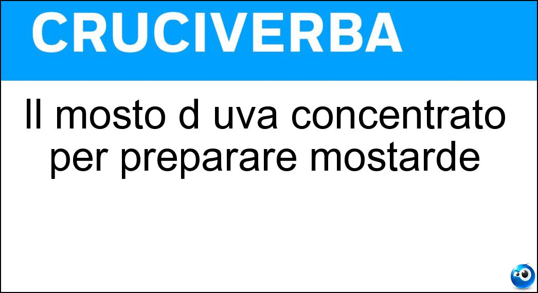 Il mosto d uva concentrato per preparare mostarde