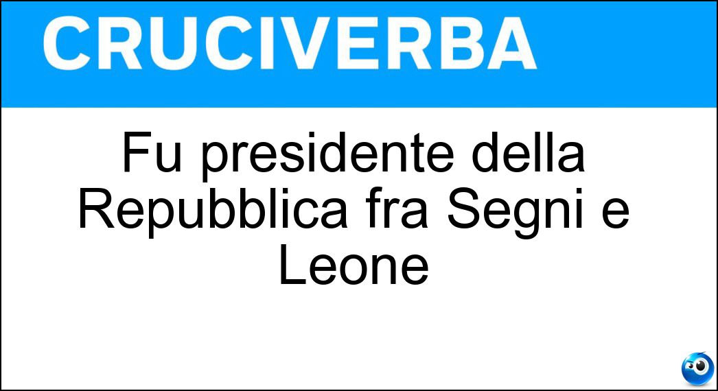 Fu presidente della Repubblica fra Segni e Leone Soluzione Fu presidente della Repubblica fra Segni e Leone - Saragat