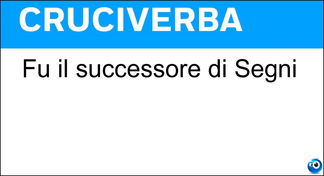 Fu il successore di Segni Soluzione Fu il successore di Segni - Saragat