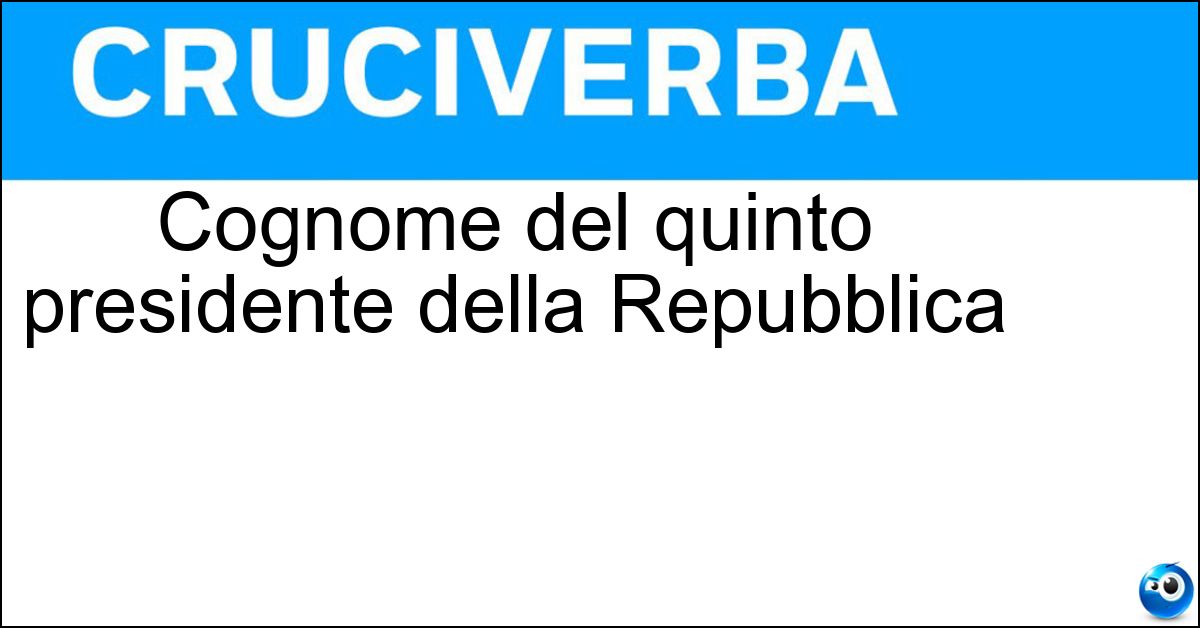 Cognome del quinto presidente della Repubblica Soluzione Cognome del quinto presidente della Repubblica - Saragat