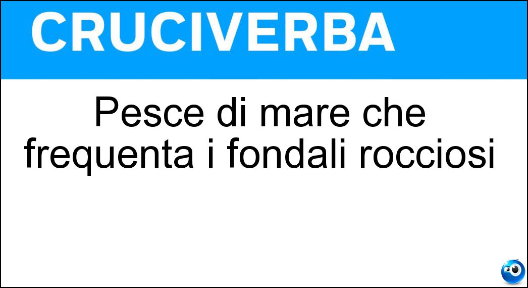 Pesce di mare che frequenta i fondali rocciosi Soluzione Pesce di mare che frequenta i fondali rocciosi - Sarago