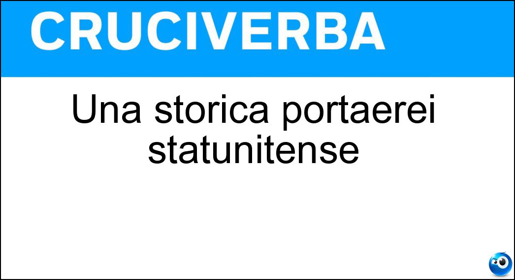 Una storica portaerei statunitense Soluzione Cruciverba: Una storica portaerei statunitense - Risposta Saratoga