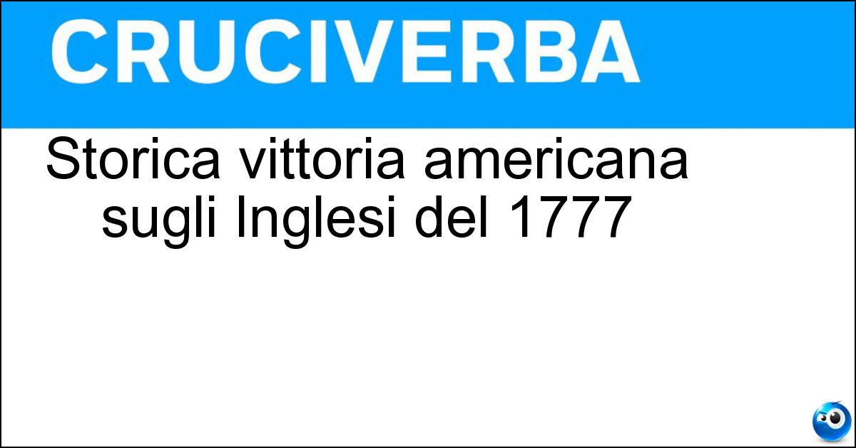 Soluzione Storica vittoria americana sugli Inglesi del 1777 - Saratoga