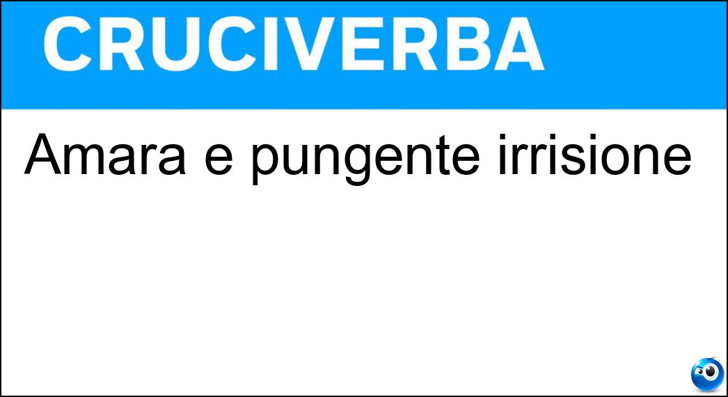 Amara e pungente irrisione Soluzione Cruciverba: Amara e pungente irrisione - Risposta Sarcasmo