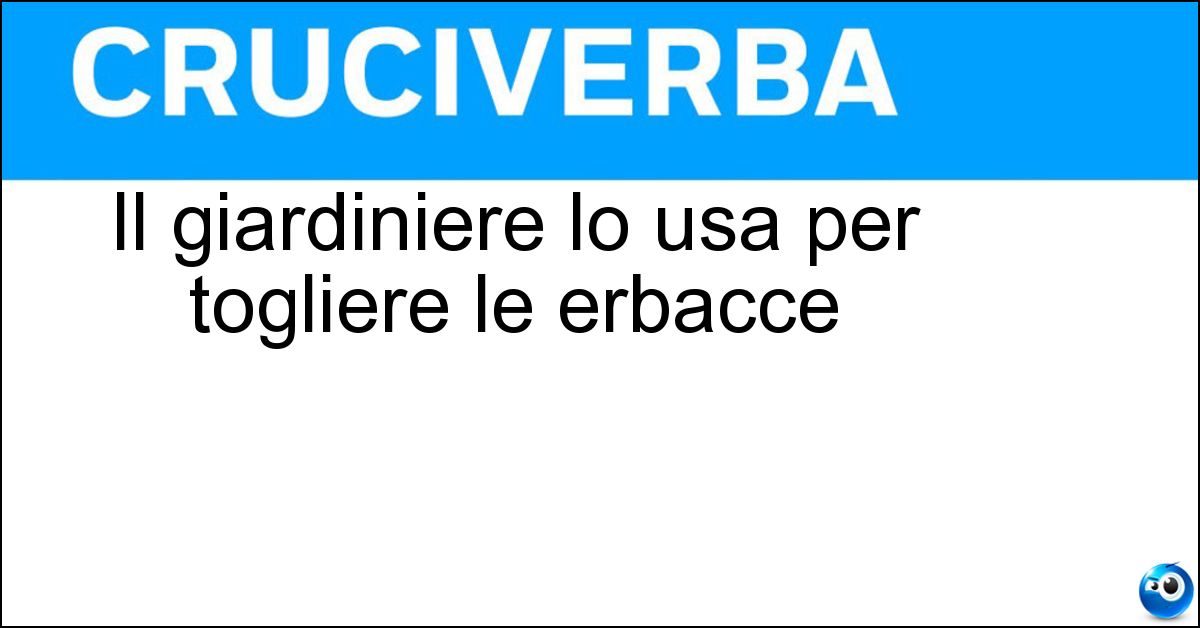 Il giardiniere lo usa per togliere le erbacce Soluzione Il giardiniere lo usa per togliere le erbacce - Sarchiatore