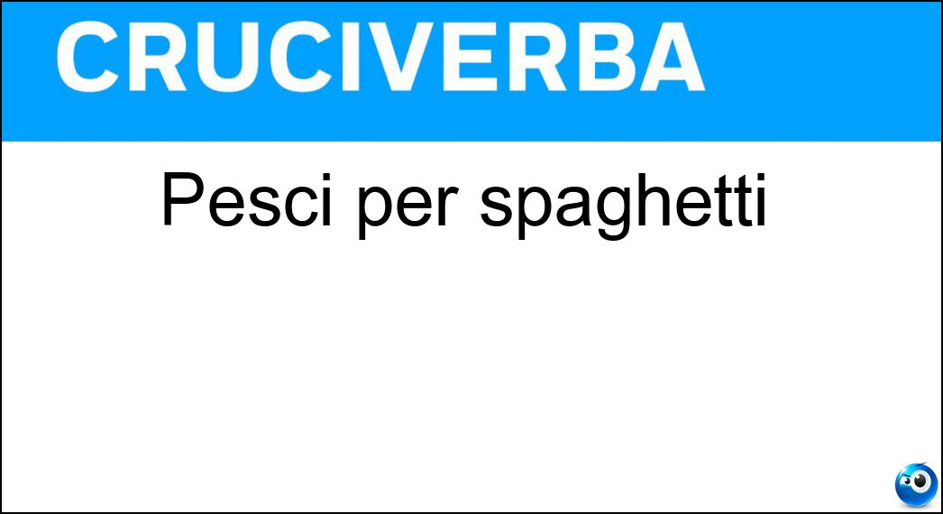 Pesci per spaghetti Soluzione Pesci per spaghetti - Sarde