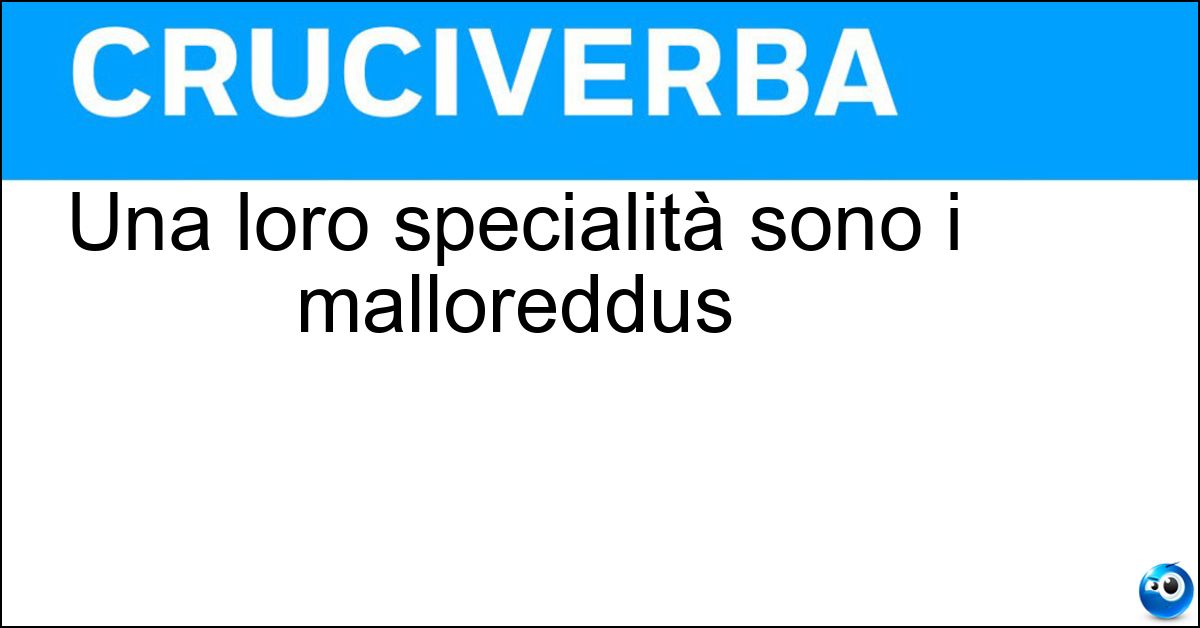 Soluzione Una loro specialità sono i malloreddus - Sardi