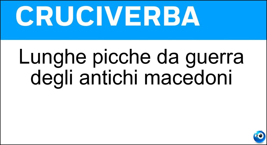 Lunghe picche da guerra degli antichi macedoni Soluzione Lunghe picche da guerra degli antichi macedoni - Sarisse