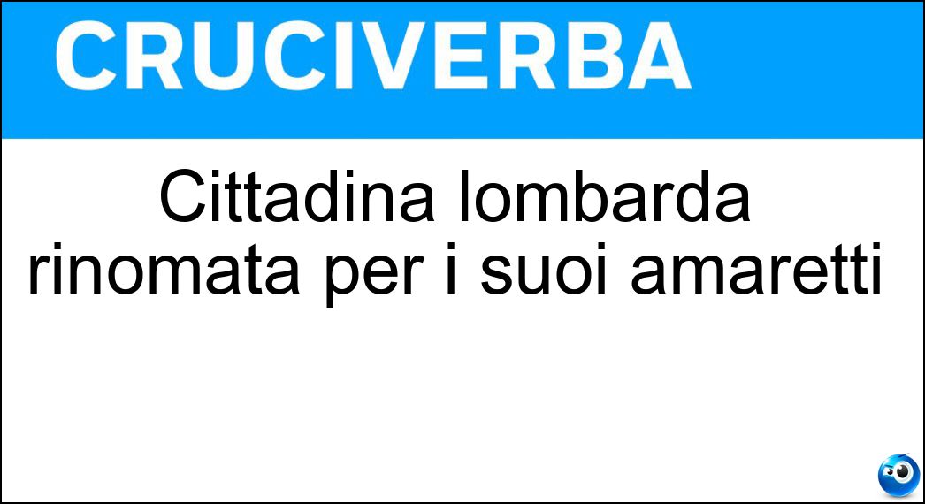 Cittadina lombarda rinomata per i suoi amaretti Soluzione Cittadina lombarda rinomata per i suoi amaretti - Saronno