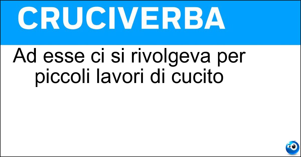 Soluzione Ad esse ci si rivolgeva per piccoli lavori di cucito - Sartine
