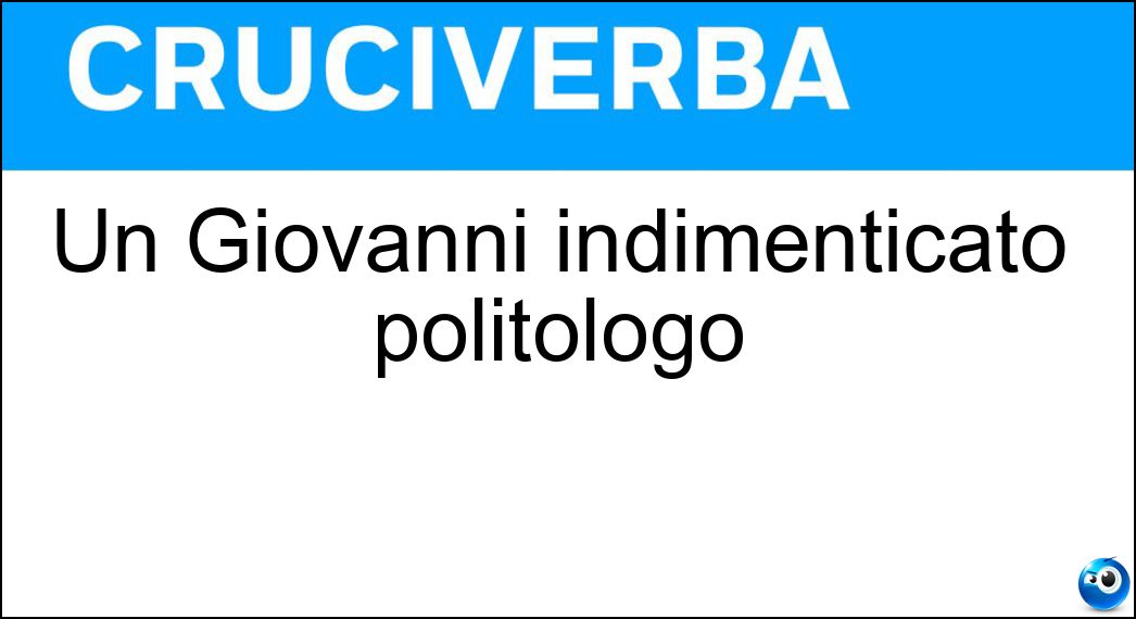 Un Giovanni indimenticato politologo Soluzione Un Giovanni indimenticato politologo - Sartori