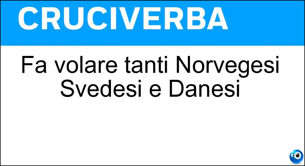 Fa volare tanti Norvegesi Svedesi e Danesi Soluzione Fa volare tanti Norvegesi Svedesi e Danesi - Sas