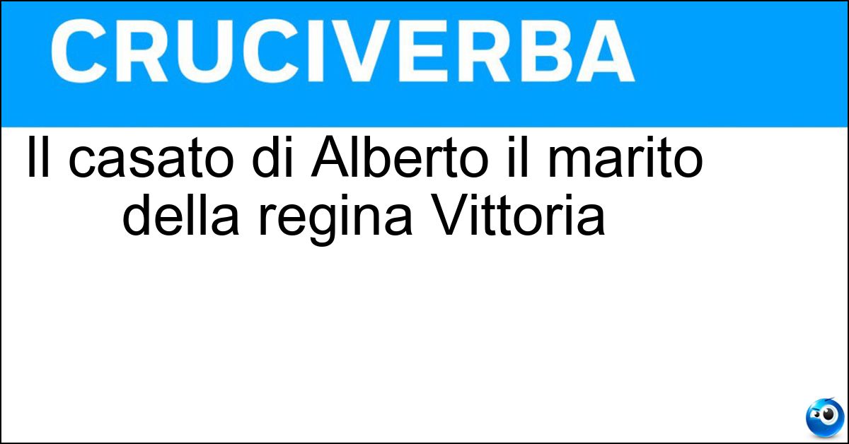 Il casato di Alberto il marito della regina Vittoria