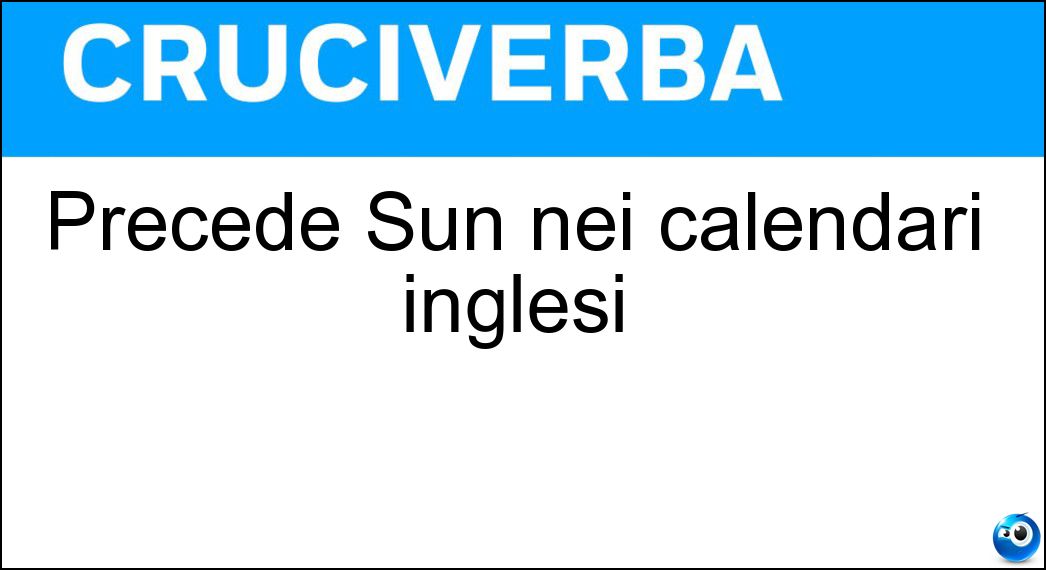 Precede Sun nei calendari inglesi Soluzione Precede Sun nei calendari inglesi - Sat