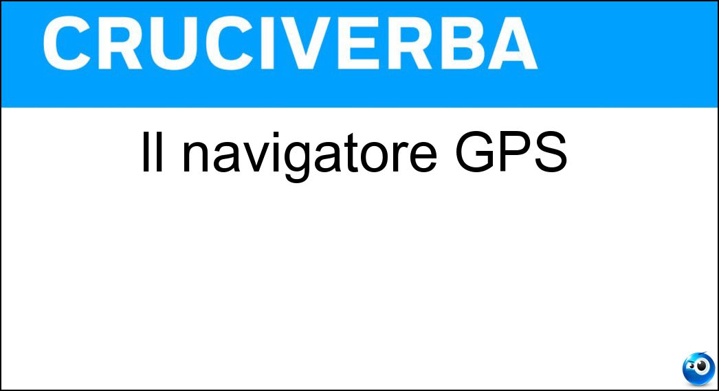 Il navigatore GPS Soluzione Cruciverba: Il navigatore GPS - Risposta Satellitare