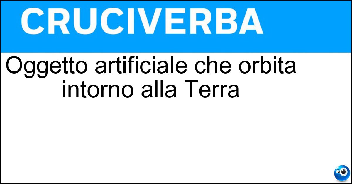 Oggetto artificiale che orbita intorno alla Terra Soluzione Oggetto artificiale che orbita intorno alla Terra - Satellite