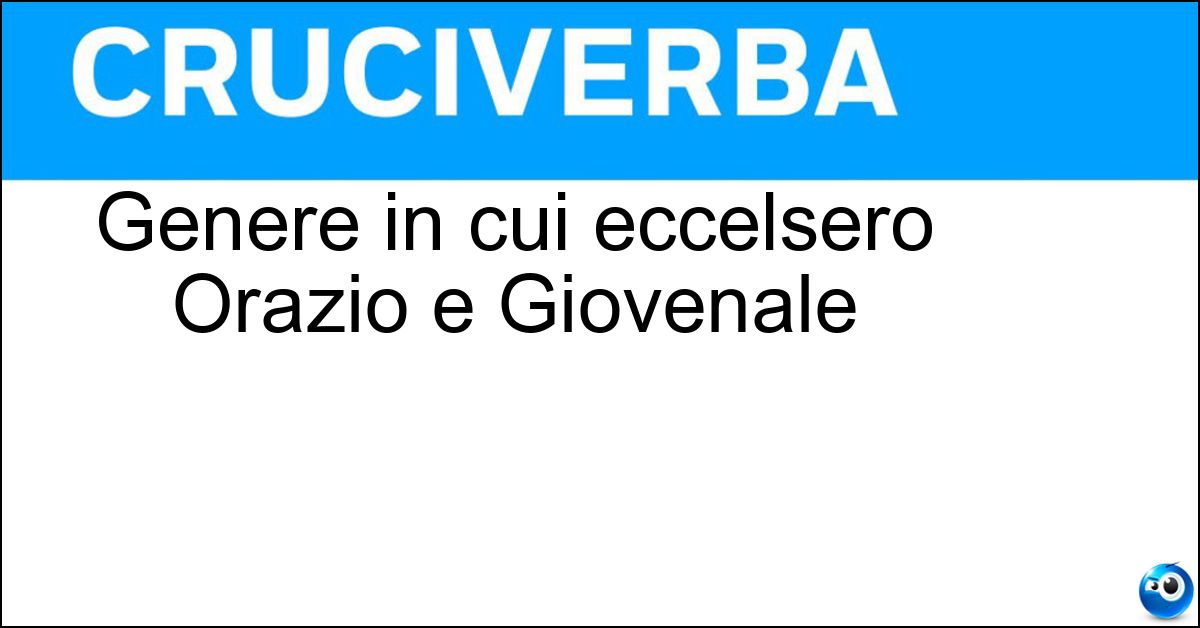 Genere in cui eccelsero Orazio e Giovenale Genere in cui eccelsero Orazio e Giovenale