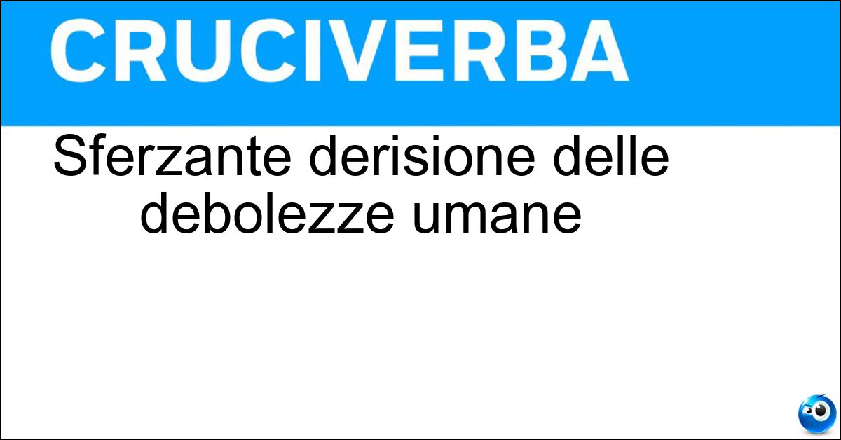 Soluzione Sferzante derisione delle debolezze umane - Satira