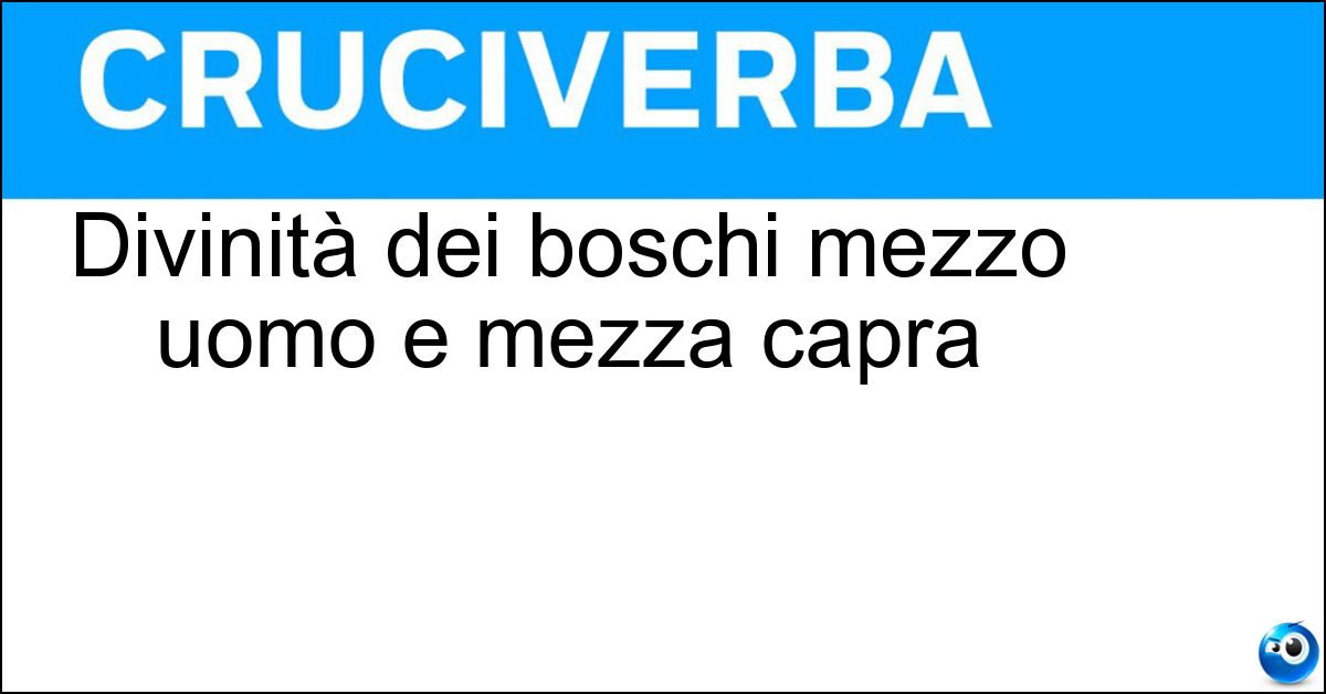 Soluzione Divinità dei boschi mezzo uomo e mezza capra - Satiro