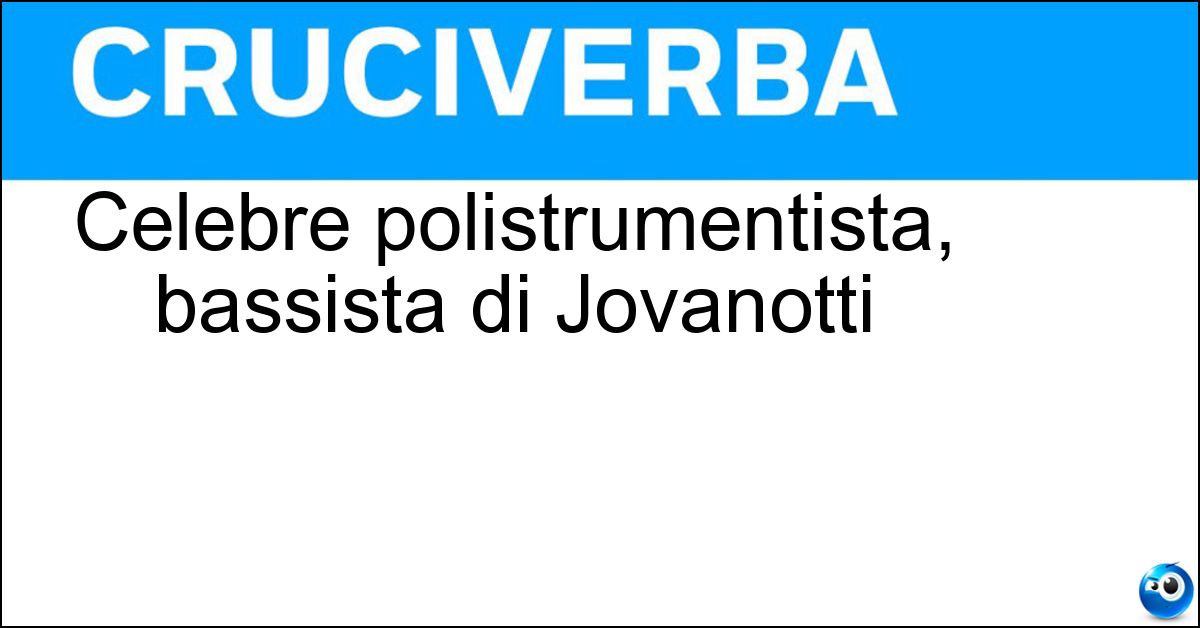 Celebre polistrumentista, bassista di Jovanotti Soluzione Celebre polistrumentista, bassista di Jovanotti - Saturnino