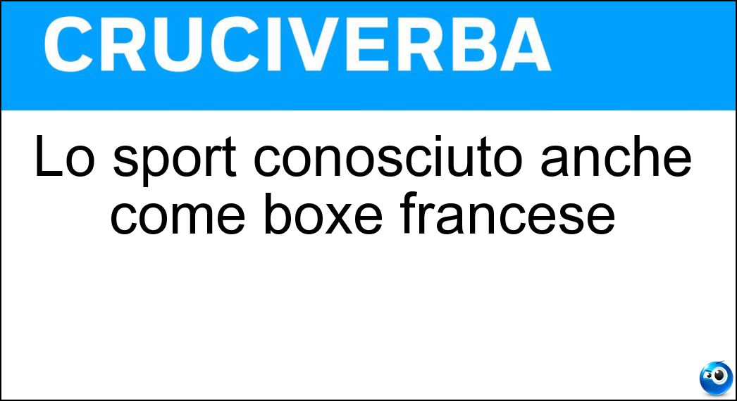 Lo sport conosciuto anche come boxe francese Soluzione Cruciverba: Lo sport conosciuto anche come boxe francese - Risposta Savate