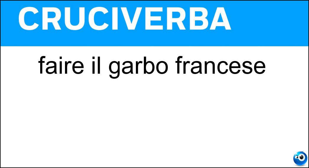 faire il garbo francese