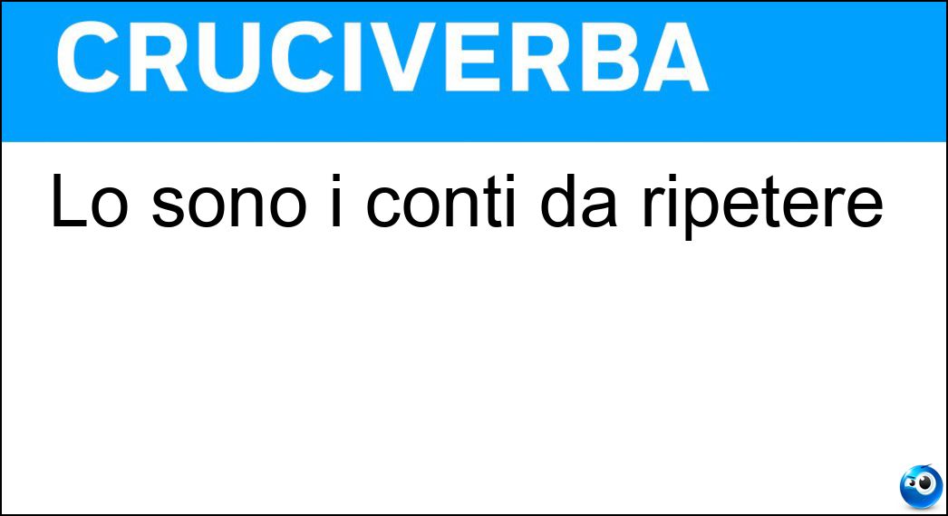 Lo sono i conti da ripetere Soluzione Lo sono i conti da ripetere - Sbagliati